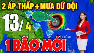 🔴[Trực Tiếp] Tin bão Mới Nhất | Dự báo thời tiết hôm nay ngày mai 13/4/2026 | Thời tiết 3 ngày tới