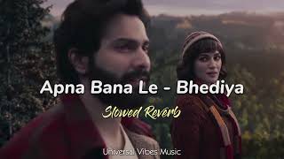 Apna Bana Le (Slowed + Reverb) Version 02 | Bhediya | Arijit Singh