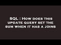 SQL : How does this update query set the sum when it has a joins