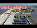 UPDATE TERKINI PROGRES PROYEK TOL SEMARANG DEMAK SEKSI 1A PERTENGAHAN Agustus 2024