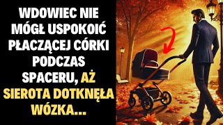 Wdowiec nie mógł uspokoić córki, dopóki sierota nie odmieniła wszystkiego