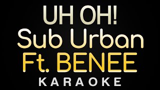 Sub Urban - UH OH! ft. BENEE (Karaoke)