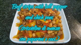 Beef strips  with  belll pepper s and chick peas ( striscioline di manzo con peperoni e ceci)