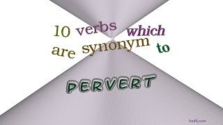 pervert - 10 verbs which mean pervert (sentence examples)