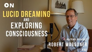 How To Lucid Dream! NATURE OF REALITY & CONSCIOUSNESS - Robert Waggoner