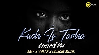 Kuch Is Tarha | Chillout Muzik | Remix Amy x Voltx
