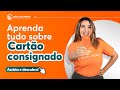 TUDO O QUE VOCÊ PRECISA SABER SOBRE CARTÃO DE CRÉDITO CONSIGNADO!