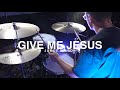 Give Me Jesus by James Wilson (Drum Cover)