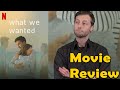 What We Wanted (2020) - Netflix Review (Without Spoilers)