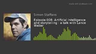 Episode 008: Artificial intelligence and storytelling - a talk with Lance Weiler