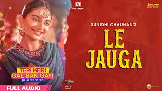 Le Jauga | Full Audio | Teri Meri Gal Ban Gayi | Akhil | Sunidhi Chauhan | Latest Punjabi Songs 2022