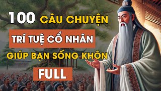 100 câu chuyện thâm thúy | Cổ nhân dạy về triết lý cuộc sống | Giúp bạn sống khôn ngoan | FULL
