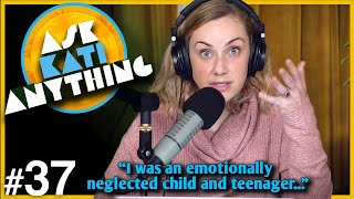 ep.37 "I Was An Emotionally Neglected Child & Teenager" | AKA