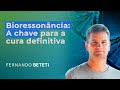 BIORESSONÂNCIA: A CHAVE PARA A CURA DEFINITIVA | DANIEL FLECK - FERNANDO BETETI