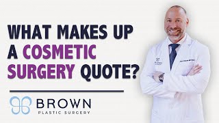 What Makes Up A Cosmetic Surgery Quote (Plastic Surgery Prices) | Brown Plastic Surgery