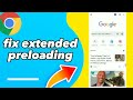 How To Fix Extended Preloading On Google Chrome