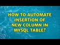 How to automate insertion of new column in Mysql table? (2 Solutions!!)