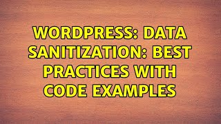 Wordpress: Data sanitization: Best Practices with code examples (2 Solutions!!)