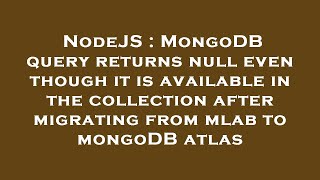 NodeJS : MongoDB query returns null even though it is available in the collection after migrating fr