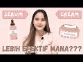 CREAM ATAU SERUM??? | Lebih Efektif Mana yaa #nadknowledge