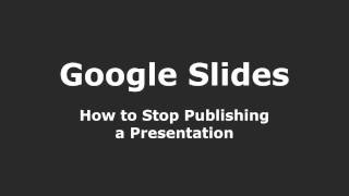 Google Slides - How to Stop Publishing a Presentation