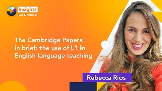 Cambridge Papers in brief: the use of L1 in English language teaching