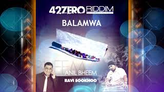 Anil Bheem - Balamwa [42ZERO RIDDIM ] 2k15