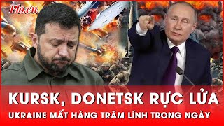 Giao tranh ác liệt tại Kursk và Donetsk, Ukraine mất hàng trăm lính dưới hỏa lực Nga