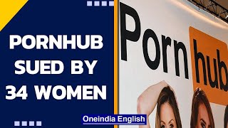 Pornhub sued by 34 women for profiting from exploitation of minors| MindGeek| Oneindia News