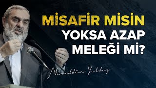 MİSAFİR MİSİN YOKSA AZAP MELEĞİ Mİ? | Nureddin Yıldız