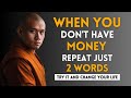 JUST SAY THESE 2 WORDS AND WATCH THE FINANCIAL MIRACLES COME TO YOU | BUDDHIST TEACHINGS