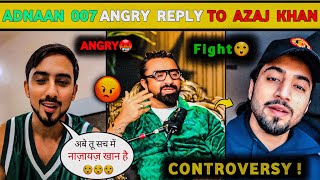 Adnaan 007 Angry Reply To Azaj Khan 🤬 | Azaj Khan and Adnaan 007 Controversy #team007 #azajkhan