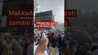 Məkkədə Həcc ziyarəti zamanı leysan yağış