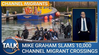 Mike Graham slams 10,000 Channel migrant crossings