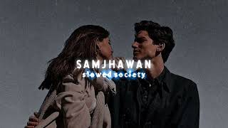 Samjhawan : lofi | slowed reverb | slowed society