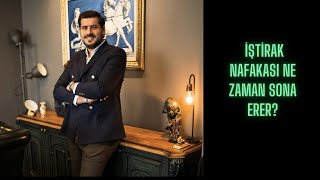 İŞTİRAK NAFAKASI NE ZAMAN SONA ERER?