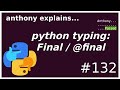 python typing: Final / @final (intermediate) anthony explains #132