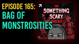 165: Bag of Monstrosities - Extended Episode // The Something Scary Podcast / Snarled