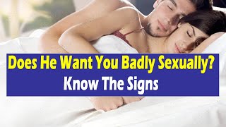 Does He Want You Badly Sexually? Know The Signs | Relationship Advice for Women