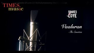 Vaaluran Vaaluran | Shades Of Love | LV. Muthukumarasamy | Mullainisanthan