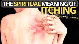 The Hidden Spiritual Meaning of ITCHING | Body and Spirituality