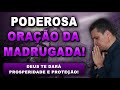 ((🔴)) ORAÇÃO FORTE DA MADRUGADA DEUS TE DARÁ PROSPERIDADE E PROTEÇÃO!