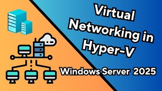 Windows Server 2025 Virtual Networking in Hyper-V: What You Need to Know