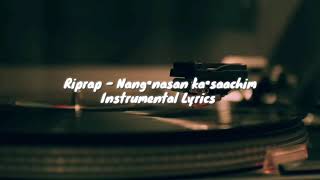 Riprap - Nang•nasan ka•saachim Instrumental Lyrics