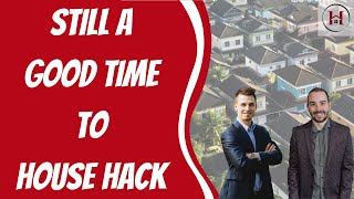 Still A Good Time to House Hack! | House Hacking