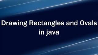 Drawing Rectangle and Oval in Java