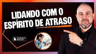 Como lidar com espirito de ATRASO e oposição espiritual - Batalhas espirituais @ViniciusIracet