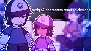 twdg s2 characters react to clementine | twdg