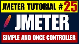 JMeter Tutorial #25 | Simple and Once Controller Explained