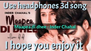 Maapea di dhee ¦ 3d song ¦ Inder Chahal new song¦Emotional song ¦ 3D songs ¦ use 🎧
